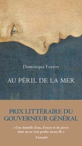 Au péril de la mer by Dominique Fortier