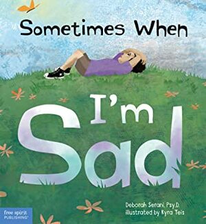 Sometimes When I'm Sad by Kyra Teis, Deborah Serani