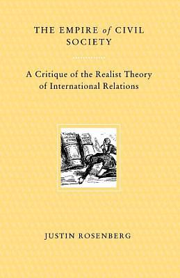 Empire of Civil Society: A Critique of the Realist Theory of International Relations by Justin Rosenberg