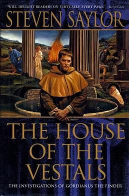 The House of the Vestals: The Investigations of Gordianus the Finder by Steven Saylor