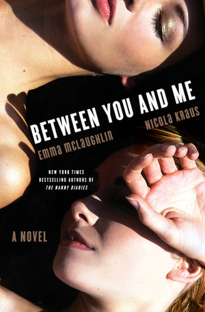 Between You and Me by Emma McLaughlin, Nicola Kraus