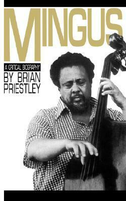 Mingus: A Critical Biography by Brian Priestley