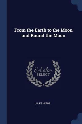 From the Earth to the Moon and Round the Moon by Jules Verne