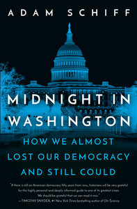 Midnight in Washington: How We Almost Lost Our Democracy and Still Could by Adam Schiff