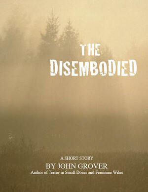 The Disembodied by John Grover