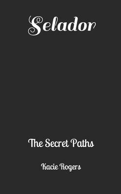 Selador: The Secret Paths by Kacie Rogers