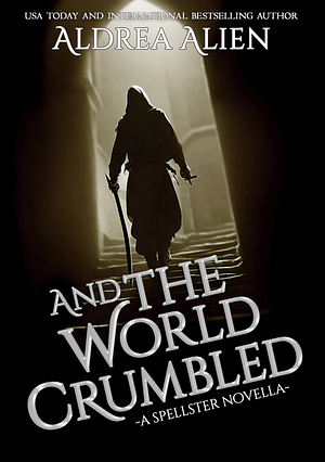 And the World Crumbled by Aldrea Alien
