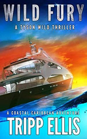 Wild Fury: A Coastal Caribbean Adventure by Tripp Ellis, Tripp Ellis