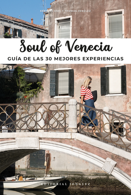 Soul of Venecia: Guía de Las 30 Mejores Experiencias by Servane Giol, Thomas Jonglez