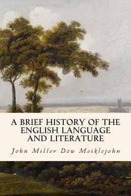 A Brief History of the English Language and Literature by John Miller Dow Meiklejohn