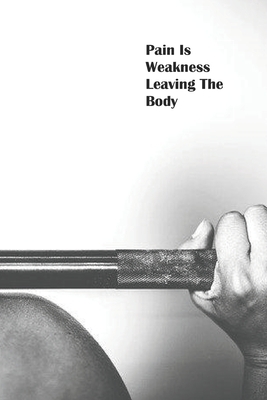 Pain Is Weakness Leaving The Body: Workout Log by Drew Doss