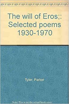 The Will of Eros: Selected Poems, 1930-1970 by Parker Tyler