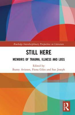 Still Here: Memoirs of Trauma, Illness and Loss by 