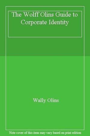 The Wolff Olins Guide to Corporate Identity by Wally Olins