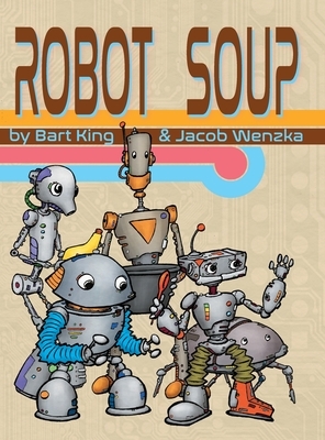 Robot Soup by Bart King