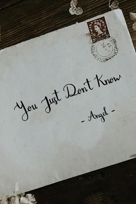 You Just Don't Know by Angel