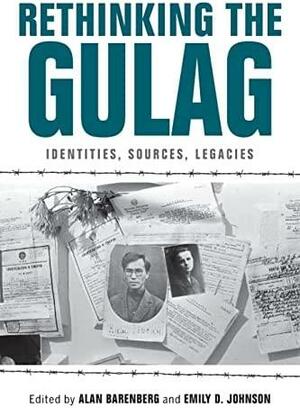 Rethinking the Gulag: Identities, Sources, Legacies by Irina Anatolievna Flige, Jeffrey S Hardy, Jeffrey S. Hardy, Sarah J. Young, Alan Barenberg, Judith Pallot, Josephine Von Zitzewitz, Lynne Viola, Emily D. Johnson, Gavin Slade, Emily D Johnson, Alexander Etkind, Susan Grunewald, Mikhail Nakonechnyi