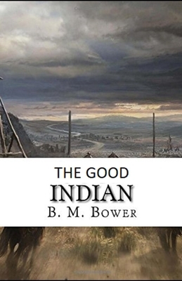 The Good Indian Illustrated by B. M. Bower