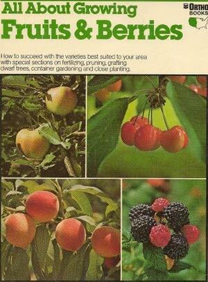 All about Growing Fruits & Berries by Ortho Books