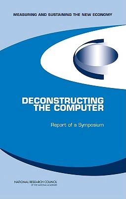 Deconstructing the Computer: Report of a Symposium by Board on Science Technology and Economic, Policy and Global Affairs, National Research Council