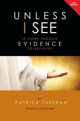 Unless I See: Is There Evidence Enough to Believe? by Patrick Zukeran