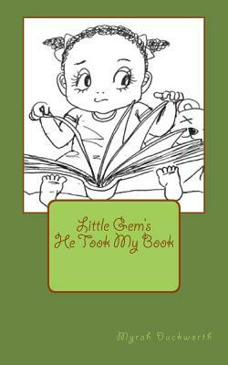 He Took My Book: Little Gem's by Myrah Samantha Duckworth B. Ed