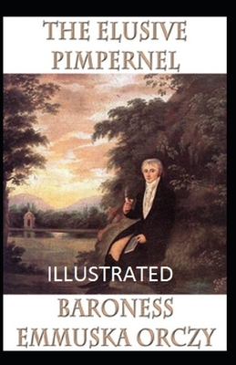 The Elusive Pimpernel Illustrated by Baroness Orczy