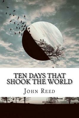 Ten Days That Shook the World by John Reed