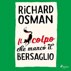 Il colpo che mancò il bersaglio by Richard Osman