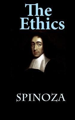 The Ethics: Ethica Ordine Geometrico Demonstrata by Baruch Spinoza
