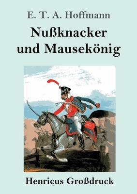 Nußknacker und Mausekönig (Großdruck) by E.T.A. Hoffmann