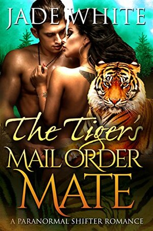 The Tiger's Mail Order Mate by Jade White