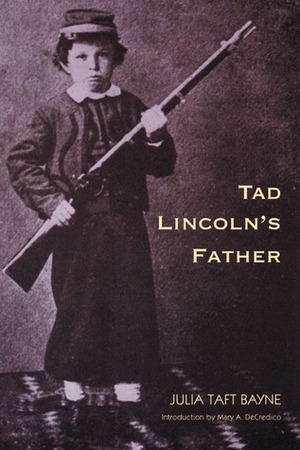 Tad Lincoln's Father by Julia Taft Bayne, Mary A. Decredico