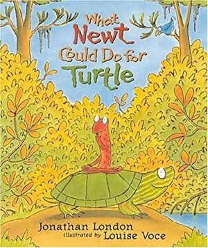 What Newt Could Do for Turtle by Louise Voce, Jonathan London