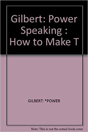 Power Speaking: How to Make People Sit Up and Listen by Frederick Gilbert