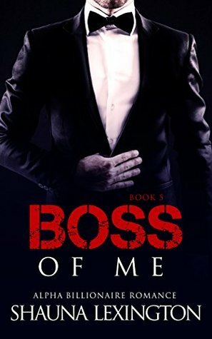 Boss of Me: Book Five by Shauna Lexington