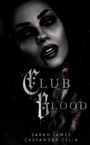 Club Blood by Cassandra Celia, Sarah James