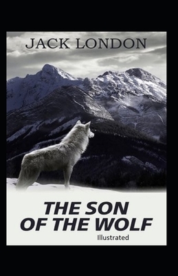 The Son of the Wolf Illustrated by Jack London