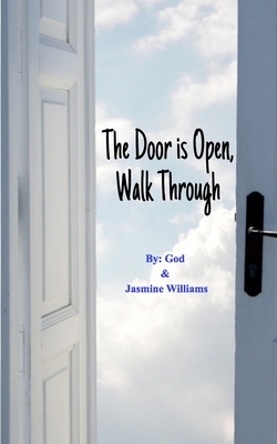 The Door is Open, Walk Through by Jasmine Williams, God