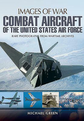 Combat Aircraft of the United States Air Force by Michael Green