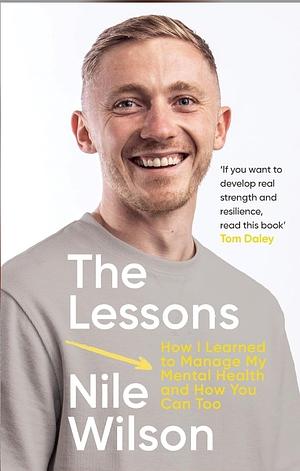 The lessons: How I overcame my mental health and how you can too by Nile Wilson