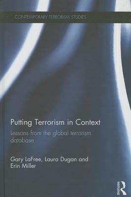 Putting Terrorism in Context: Lessons from the Global Terrorism Database by Laura Dugan, Gary Lafree, Erin Miller