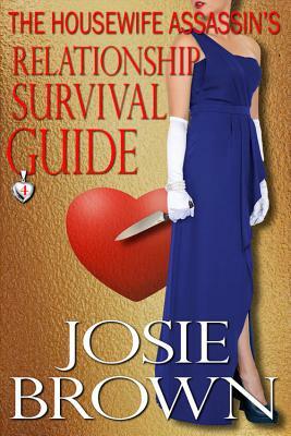 The Housewife Assassin's Relationship Survival Guide: Book 4 - The Housewife Assassin Mystery Series by Josie Brown