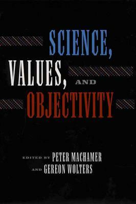 Science Values and Objectivity by Peter Machamer