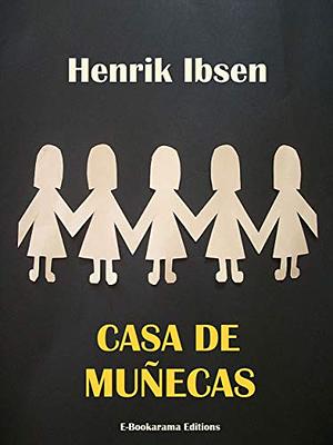 Casa de Muñecas by Henrik Ibsen