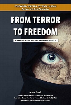 From Terror to Freedom: A Warning about America's Affair with Islam by Mano Bakh, Wafa Sultan, Jacqueline Le Beau, Kelli McIntyre