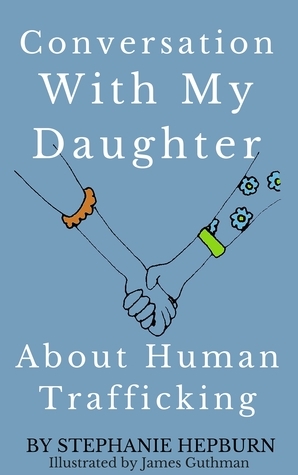 Conversation With My Daughter About Human Trafficking by Stephanie Hepburn