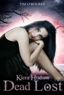 Dead Lost: Kiera Hudson Series Two (Book Nine) by Tim O'Rourke