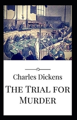 The Trial for Murder Illustrated by Charles Dickens