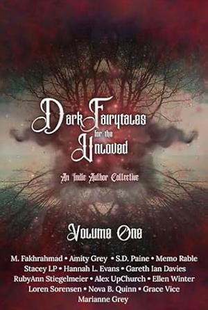 Dark Fairytales for the Unloved by Stacey LP, Loren Sorensen, Amity Grey, Nova B. Quinn, RubyAnn Stiegelmeier, S.D. Paine, Marianne Grey, Grace Vice, Memo Rable, Ellen Winter, Gareth Ian Davies, Alex Upchurch, Mehdi Fakhrahmad